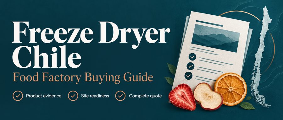 Freeze dryer Chile food factory buying guide: product evidence, site readiness and complete quote
